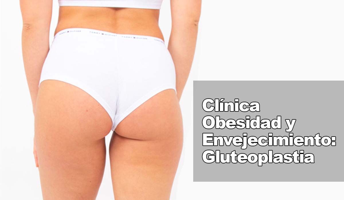 Gluteoplastia: Aumento de glúteos en la Clínica Obesidad y Envejecimiento